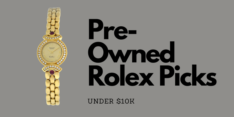 Pre-Owned Top Picks: Rolex Watches Under $10k